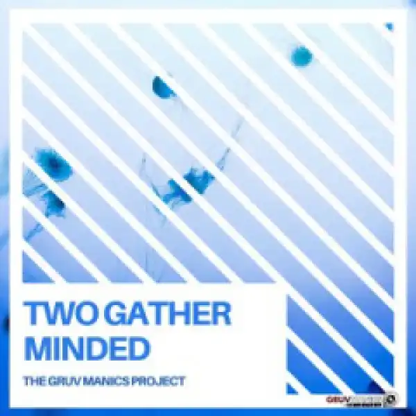 The Gruv Manics Project - Two Gather Minded (Original Mix)